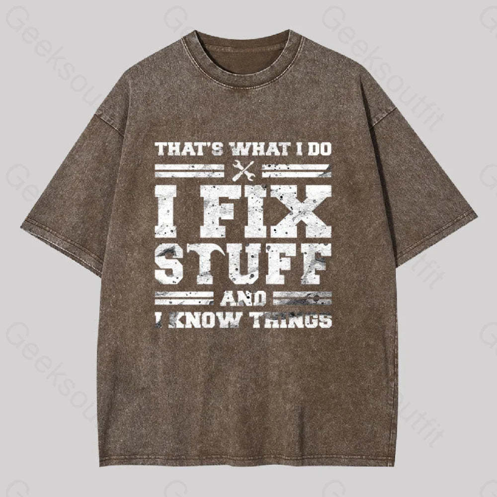 That?��s What I Do Fix Stuff And Know Things Washed T-Shirt Coffee / S
