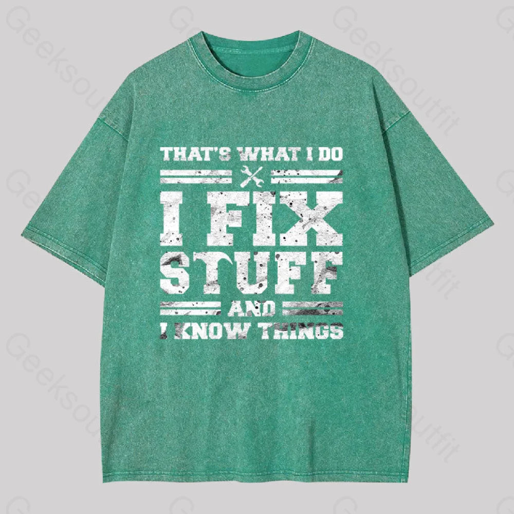 That?��s What I Do Fix Stuff And Know Things Washed T-Shirt Grass Green / S