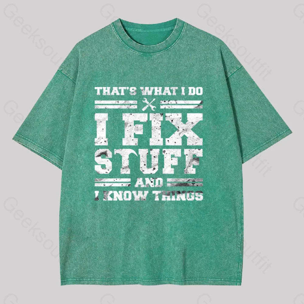 That?��s What I Do Fix Stuff And Know Things Washed T-Shirt Grass Green / S