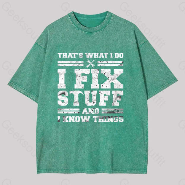 That?��s What I Do Fix Stuff And Know Things Washed T-Shirt Grass Green / S