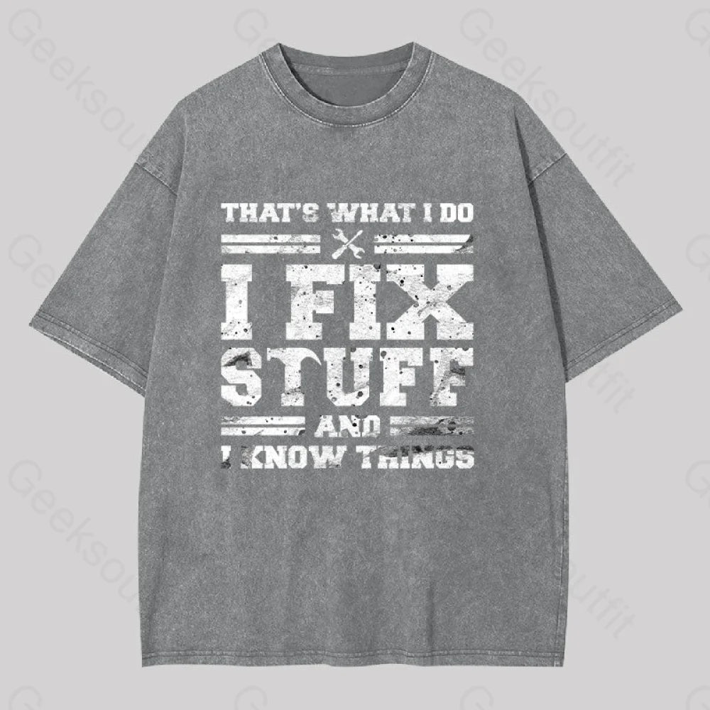 That?��s What I Do Fix Stuff And Know Things Washed T-Shirt Grey / S