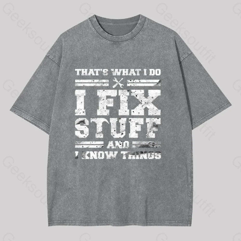 That?��s What I Do Fix Stuff And Know Things Washed T-Shirt Grey / S