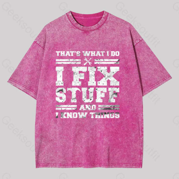 That?��s What I Do Fix Stuff And Know Things Washed T-Shirt Rose Red / S