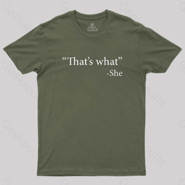 That’s What She Said T-Shirt Army Green / S