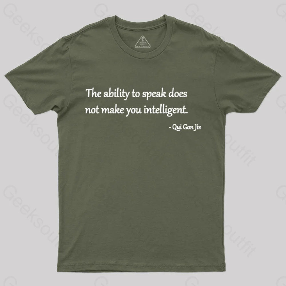 The Ability To Speak Does Not Make You Intelligent Nerd T-Shirt Army Green / S