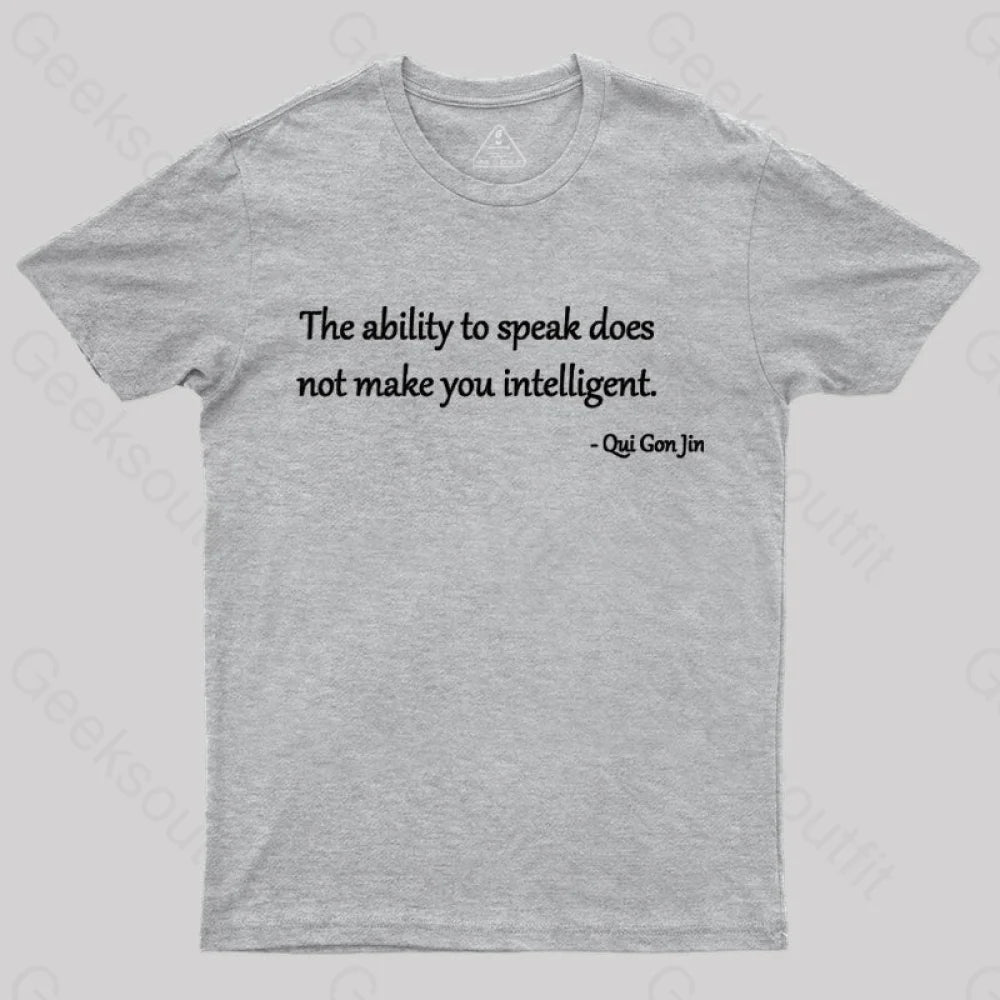 The Ability To Speak Does Not Make You Intelligent Nerd T-Shirt Grey / S