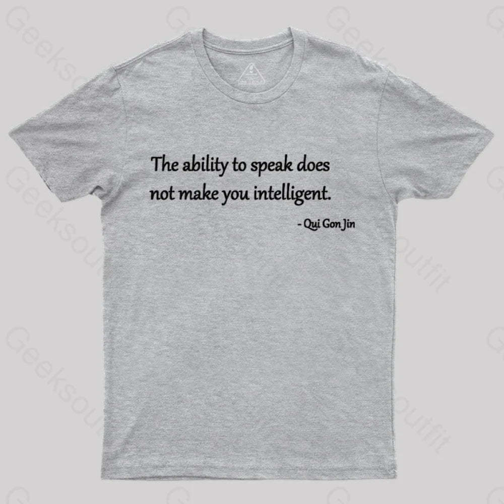 The Ability To Speak Does Not Make You Intelligent Nerd T-Shirt Grey / S