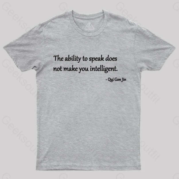 The Ability To Speak Does Not Make You Intelligent Nerd T-Shirt Grey / S