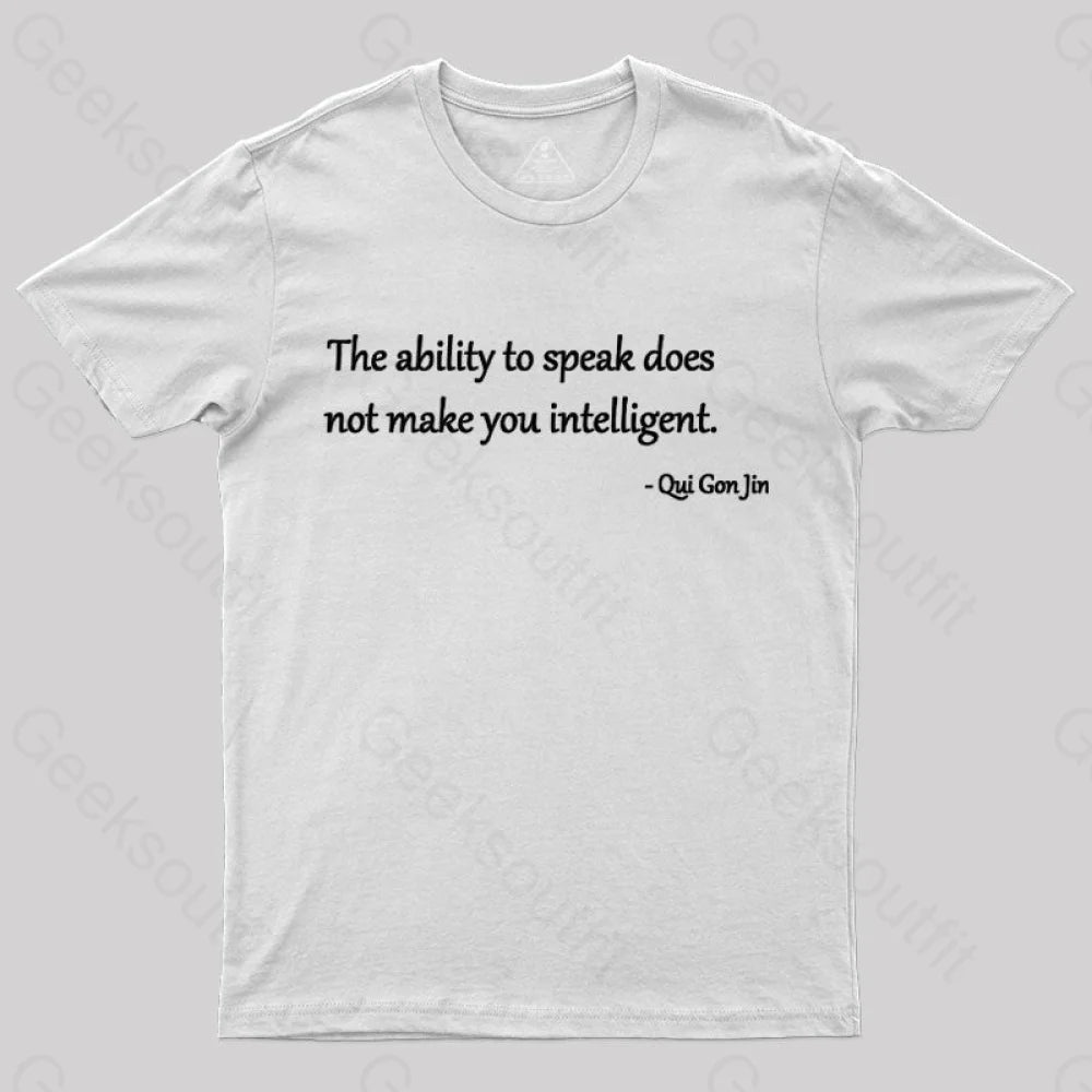 The Ability To Speak Does Not Make You Intelligent Nerd T-Shirt White / S