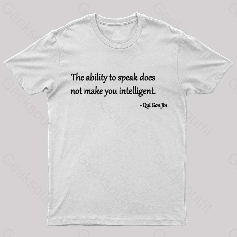 The Ability To Speak Does Not Make You Intelligent Nerd T-Shirt White / S