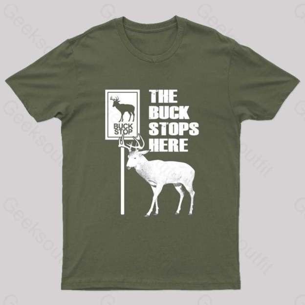 The Buck Stops Here Geek T-Shirt Army Green / S