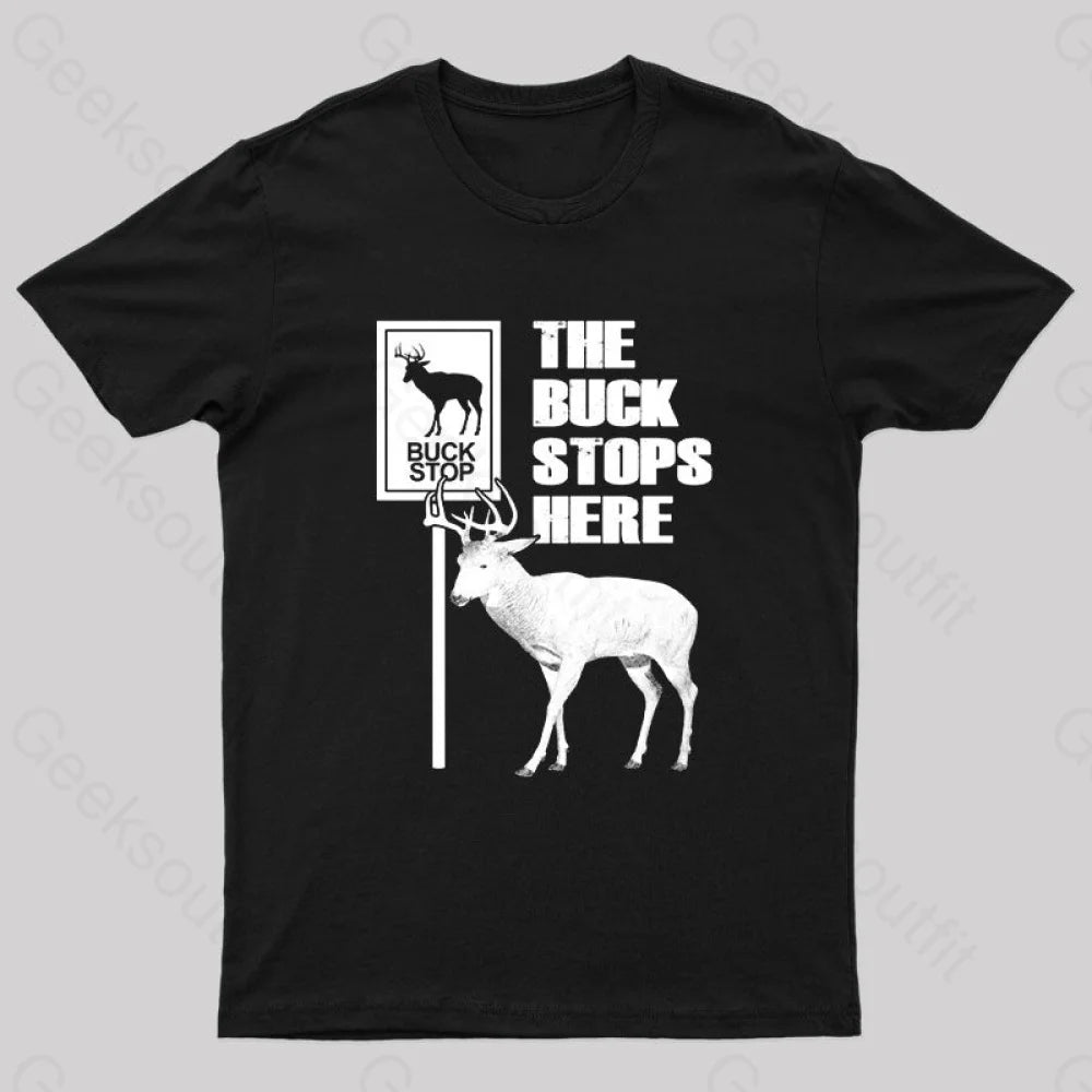 The Buck Stops Here Geek T-Shirt Black / S