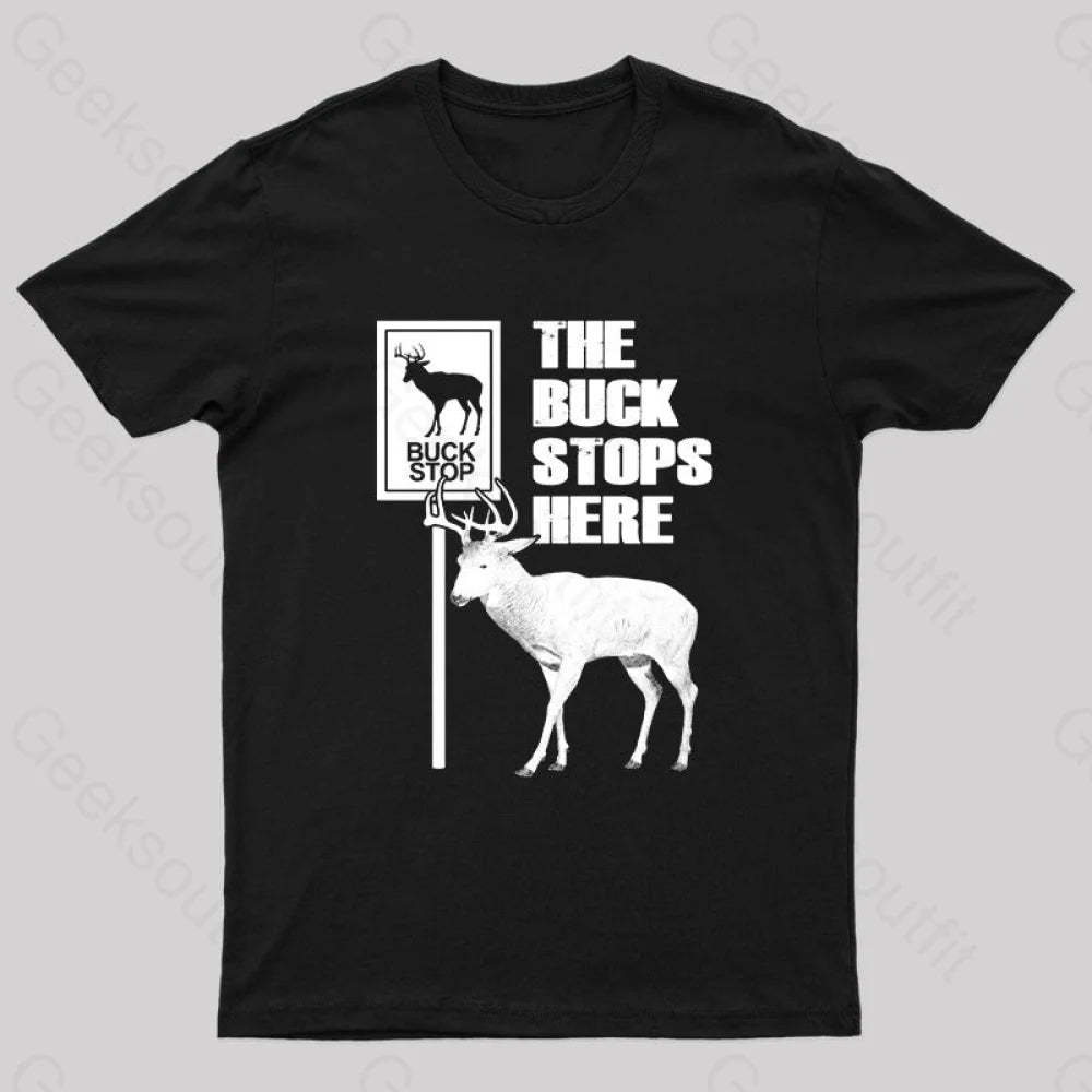 The Buck Stops Here Geek T-Shirt Black / S