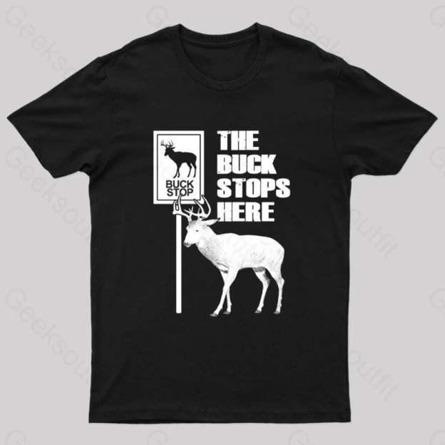 The Buck Stops Here Geek T-Shirt Black / S