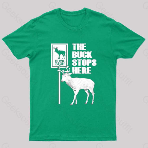 The Buck Stops Here Geek T-Shirt Green / S
