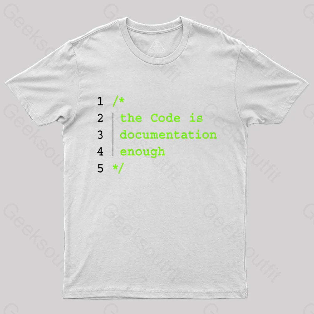 The Code Is Documentation Enough Nerd T-Shirt White / S