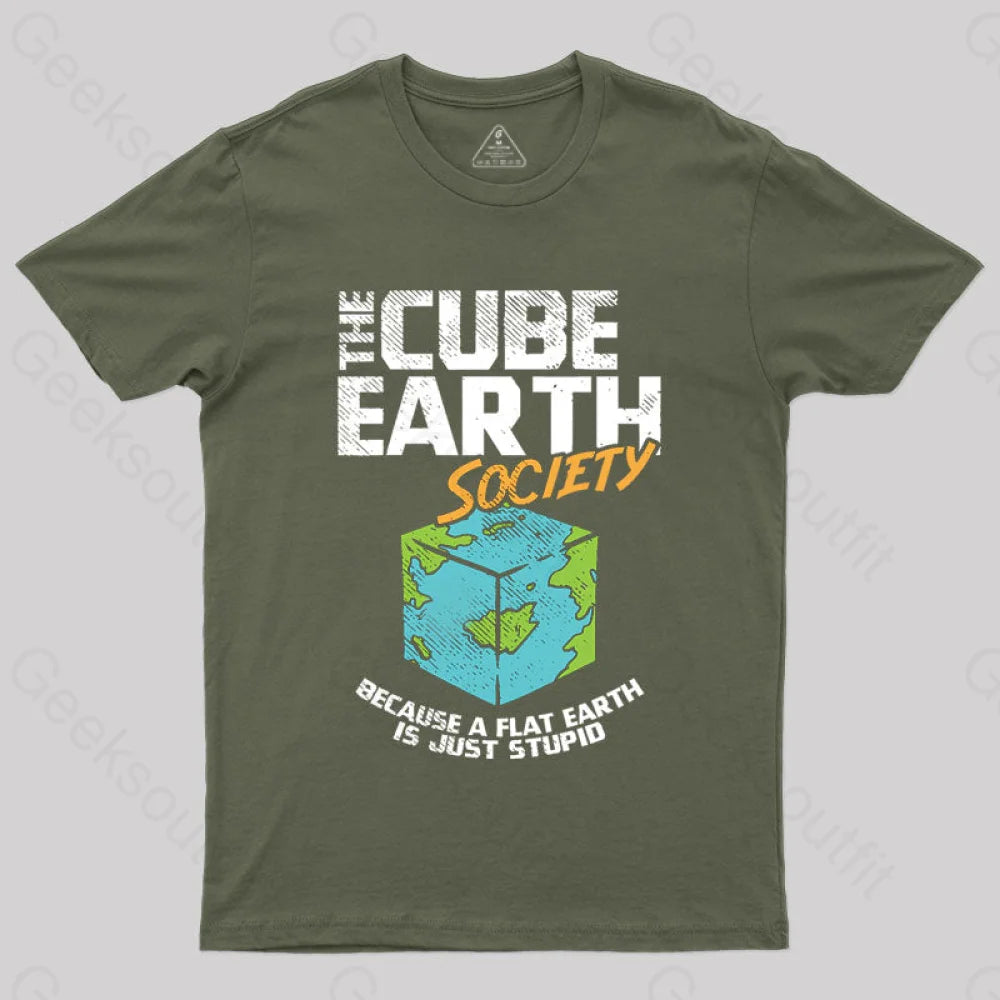 The Cube Earth Society Because A Flat Is Just Stupid T-Shirt Army Green / S
