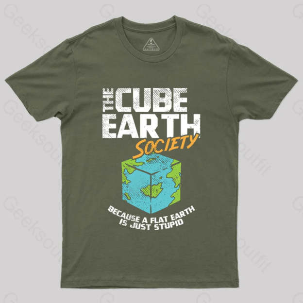 The Cube Earth Society Because A Flat Is Just Stupid T-Shirt Army Green / S