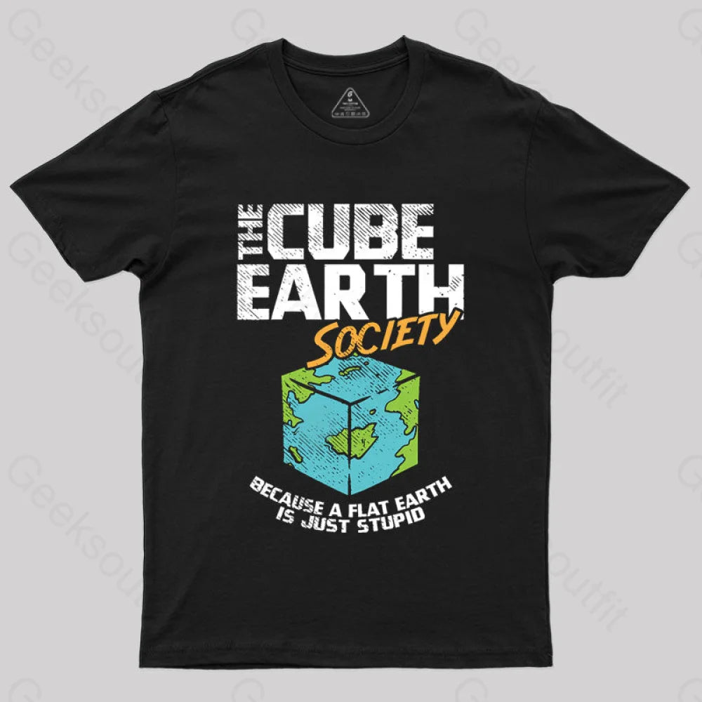 The Cube Earth Society Because A Flat Is Just Stupid T-Shirt Black / S
