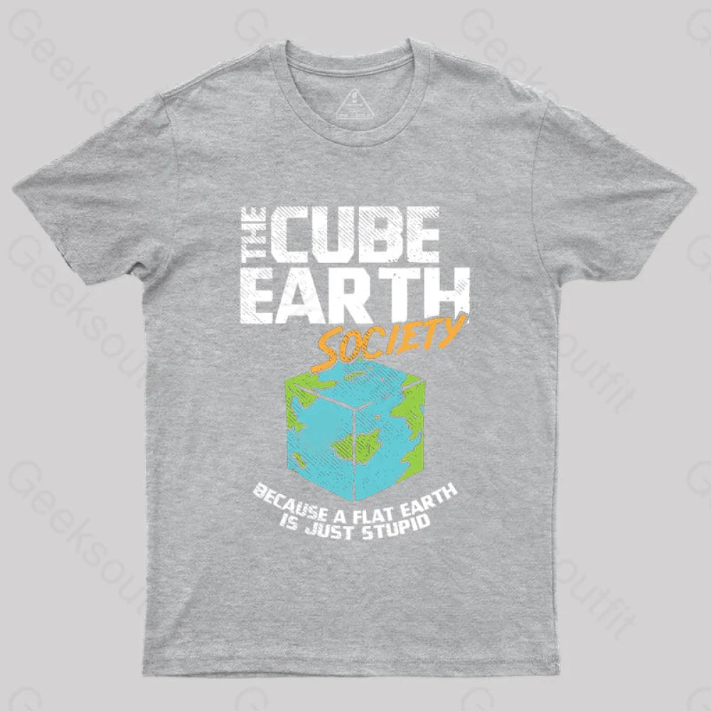 The Cube Earth Society Because A Flat Is Just Stupid T-Shirt Grey / S
