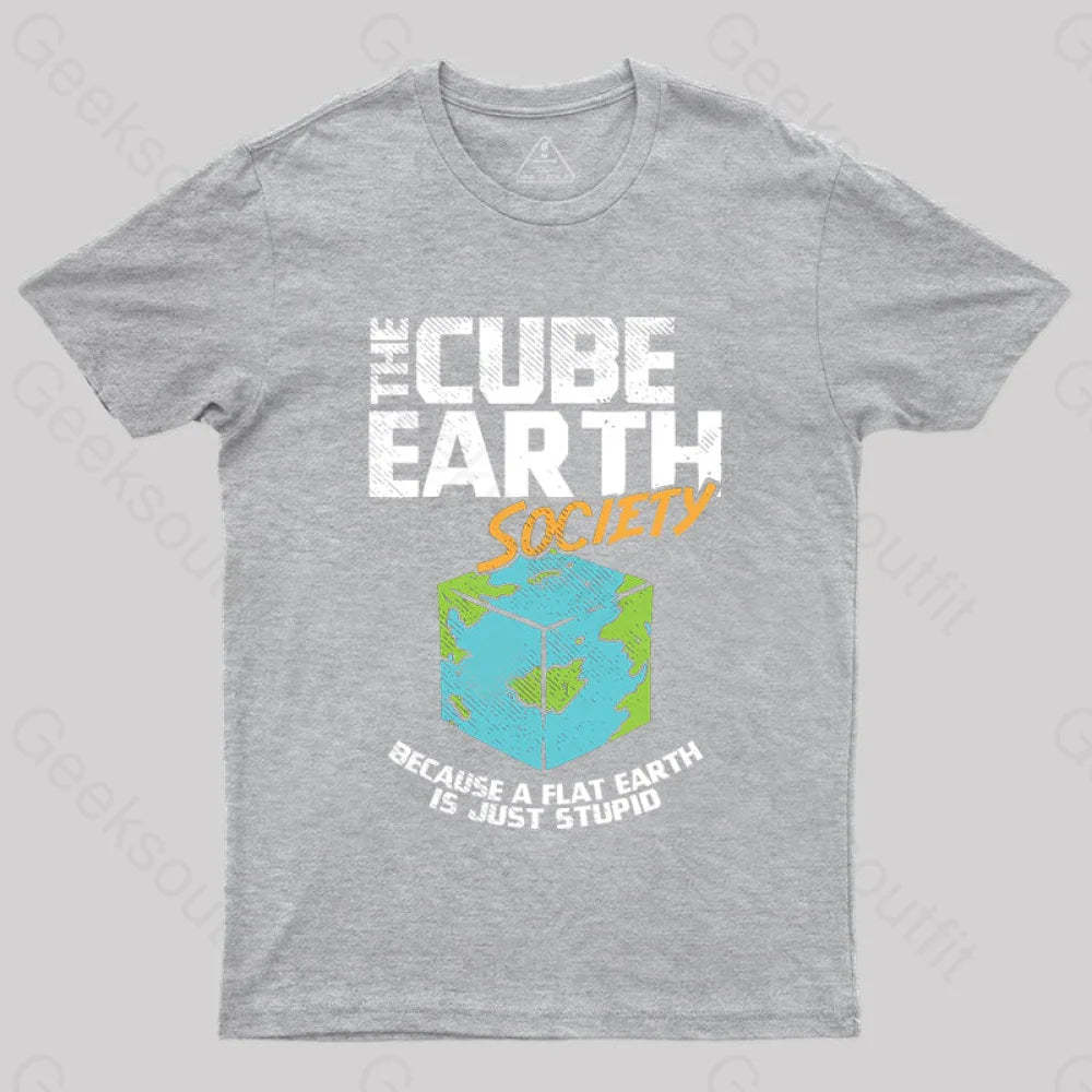The Cube Earth Society Because A Flat Is Just Stupid T-Shirt Grey / S