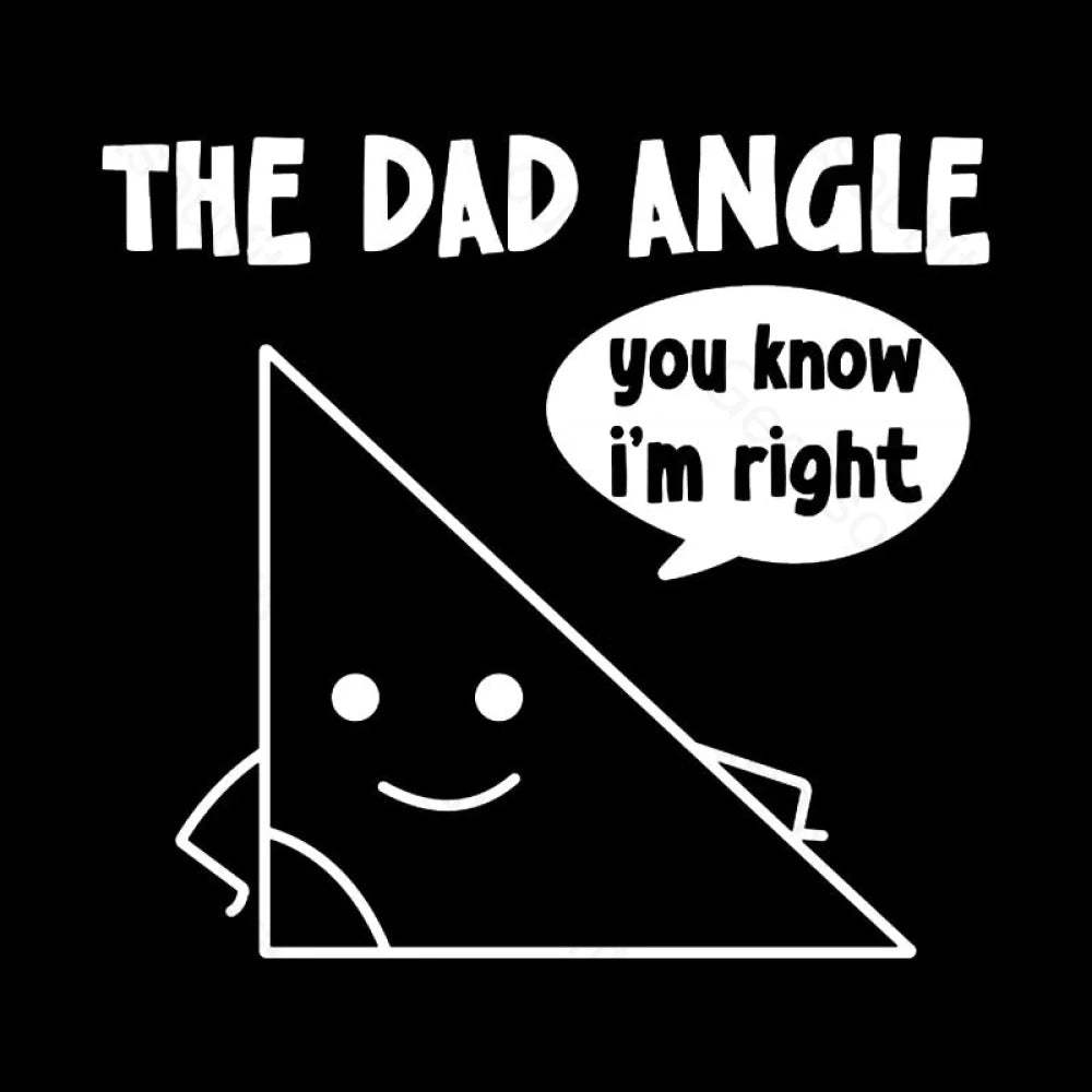 The Dad Angle You Know I’m Right Nerd T-Shirt