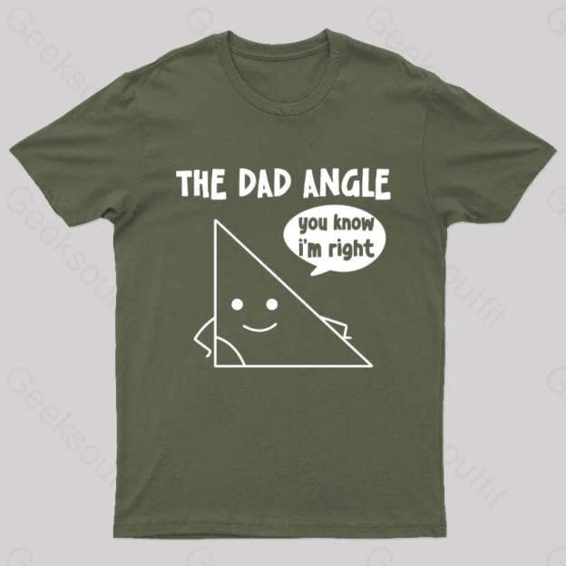The Dad Angle You Know I’m Right Nerd T-Shirt Army Green / S