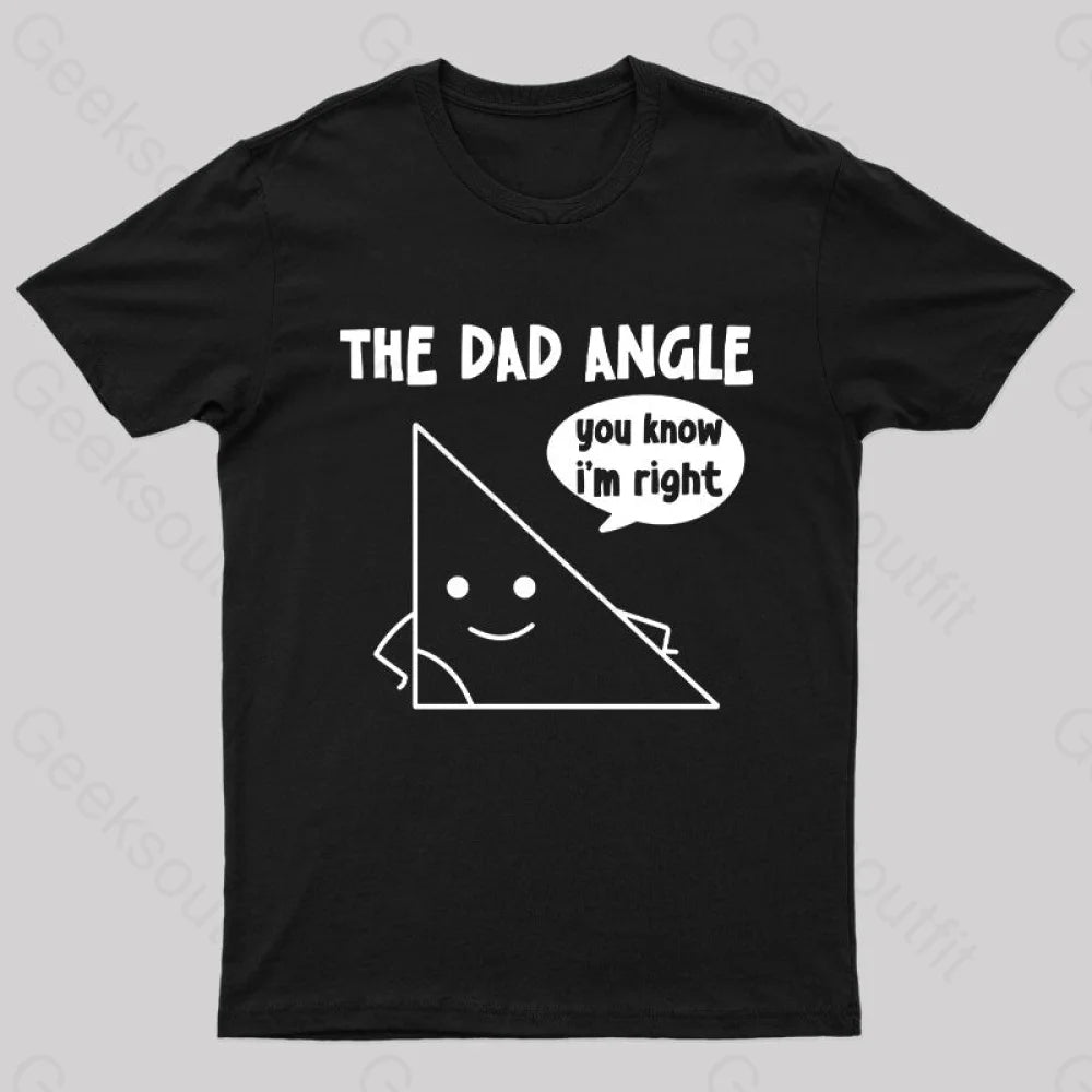 The Dad Angle You Know I’m Right Nerd T-Shirt Black / S