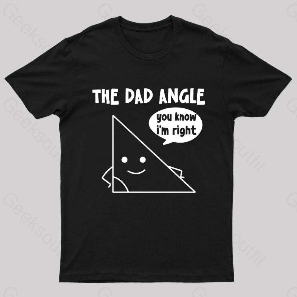 The Dad Angle You Know I’m Right Nerd T-Shirt Black / S