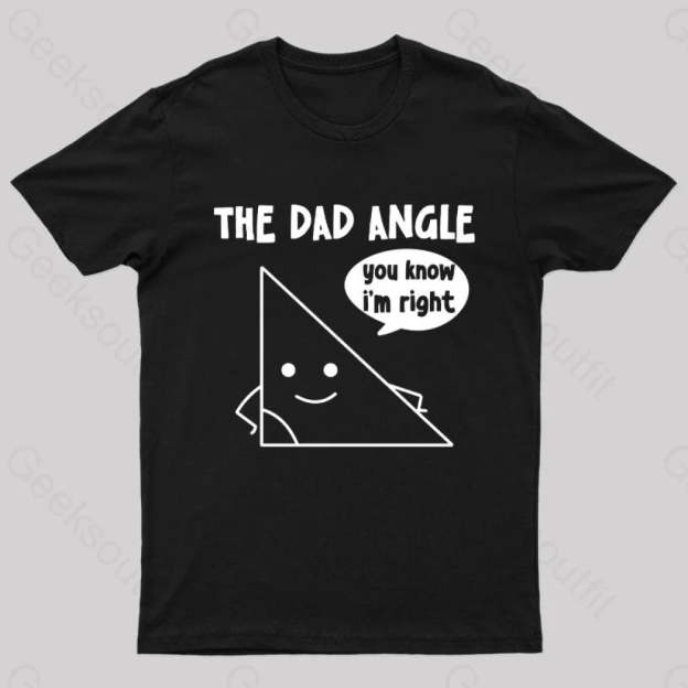 The Dad Angle You Know I’m Right Nerd T-Shirt Black / S
