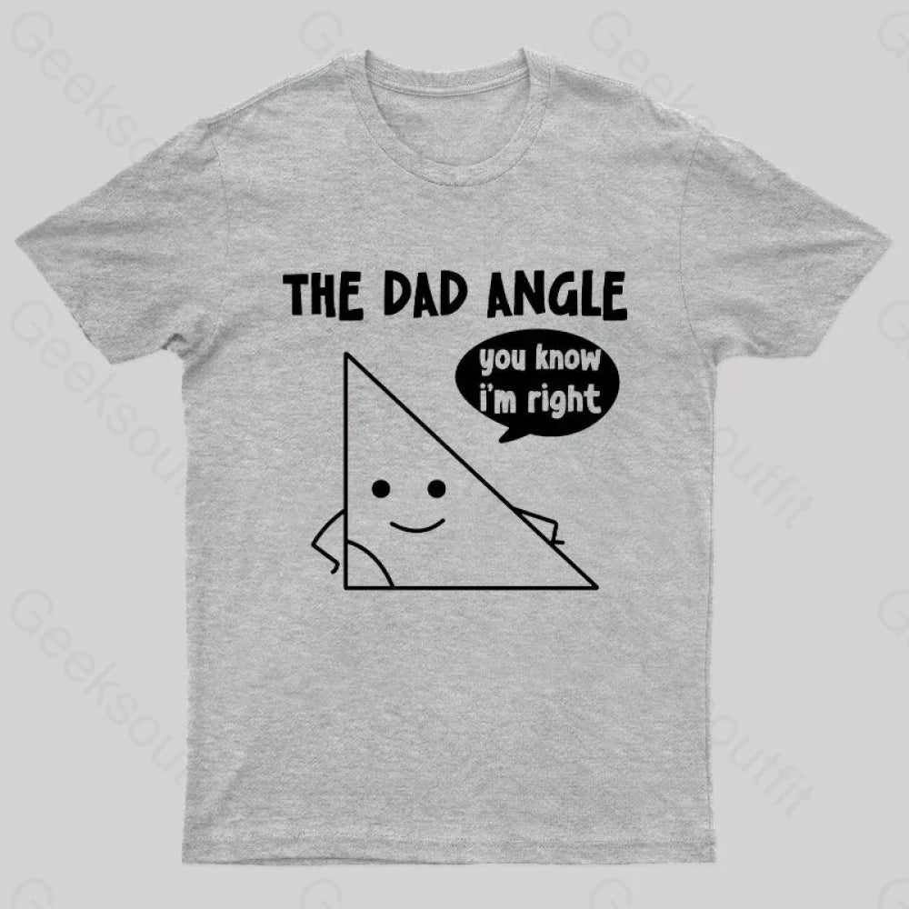 The Dad Angle You Know I’m Right Nerd T-Shirt Grey / S