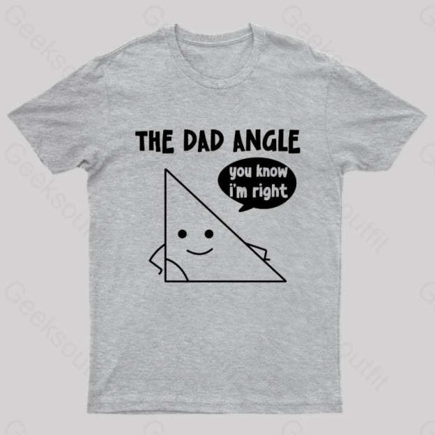 The Dad Angle You Know I’m Right Nerd T-Shirt Grey / S