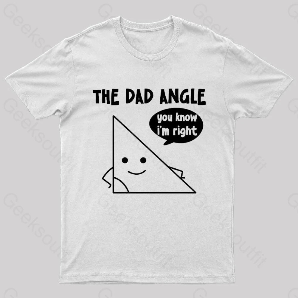 The Dad Angle You Know I’m Right Nerd T-Shirt White / S
