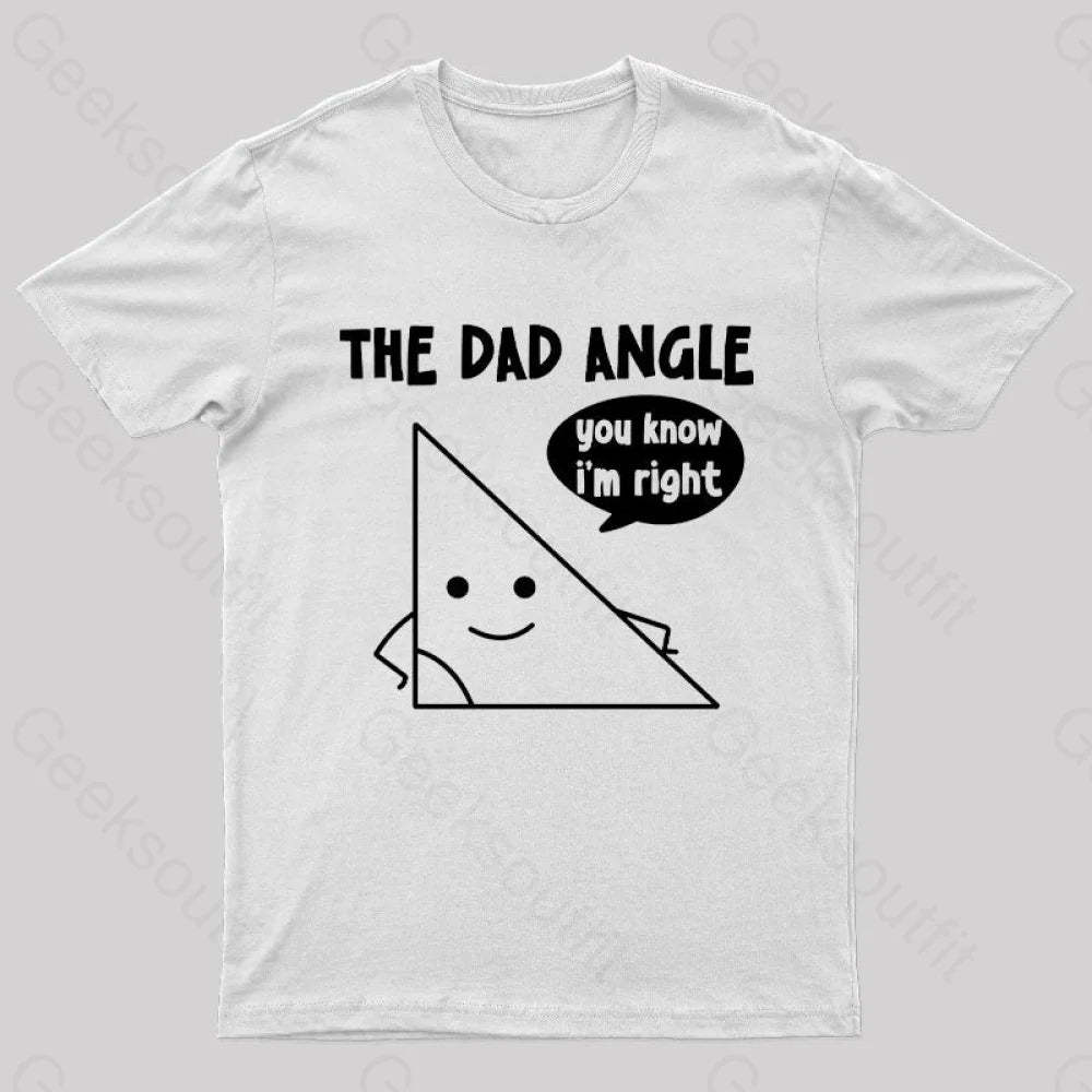 The Dad Angle You Know I’m Right Nerd T-Shirt White / S