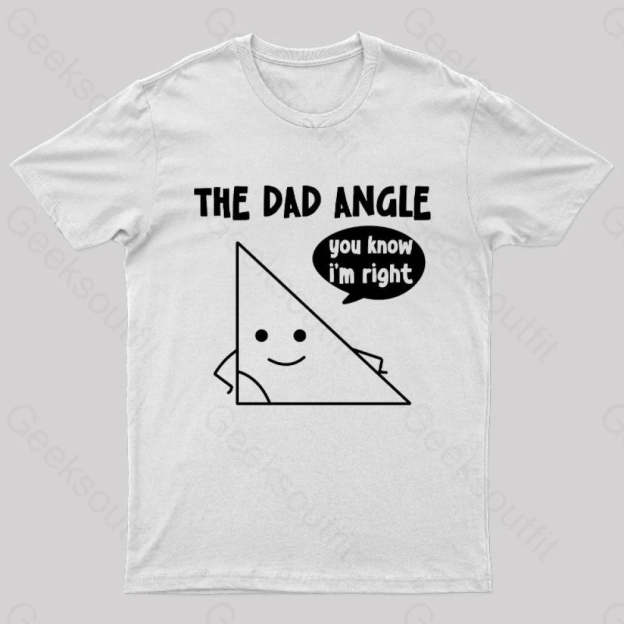 The Dad Angle You Know I’m Right Nerd T-Shirt White / S