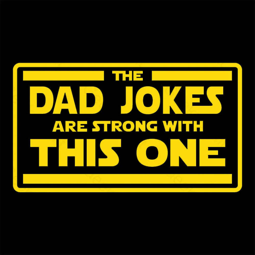 The Dad Jokes Are Strong With This One Geek T-Shirt