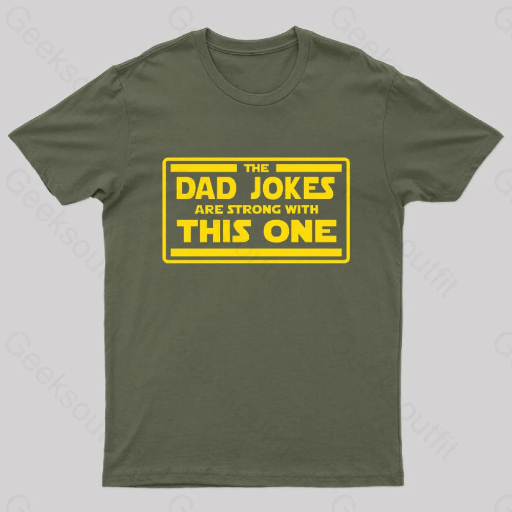 The Dad Jokes Are Strong With This One Geek T-Shirt Army Green / S