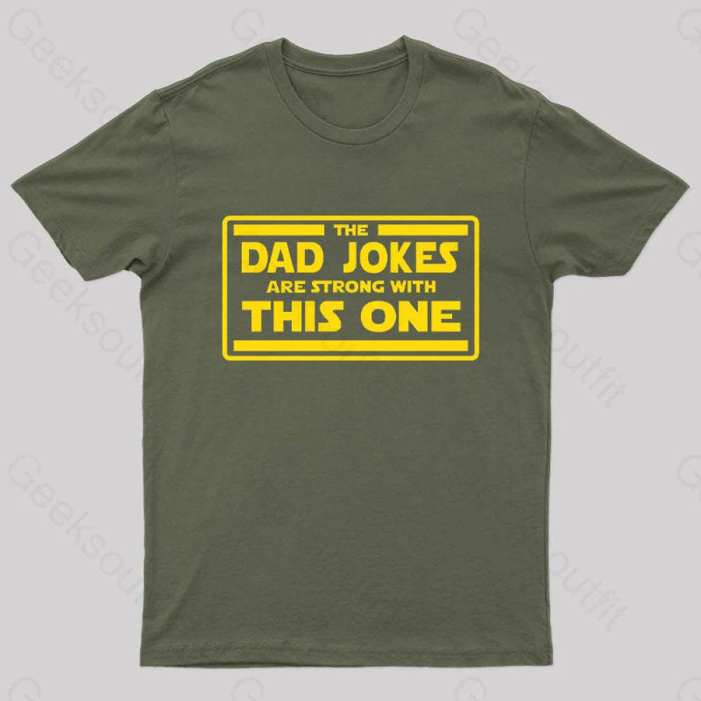 The Dad Jokes Are Strong With This One Geek T-Shirt Army Green / S