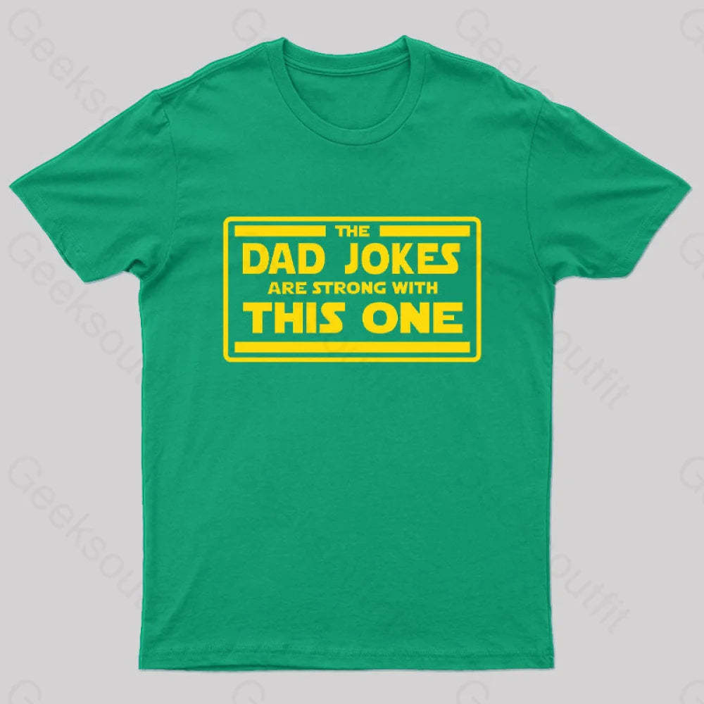 The Dad Jokes Are Strong With This One Geek T-Shirt Green / S