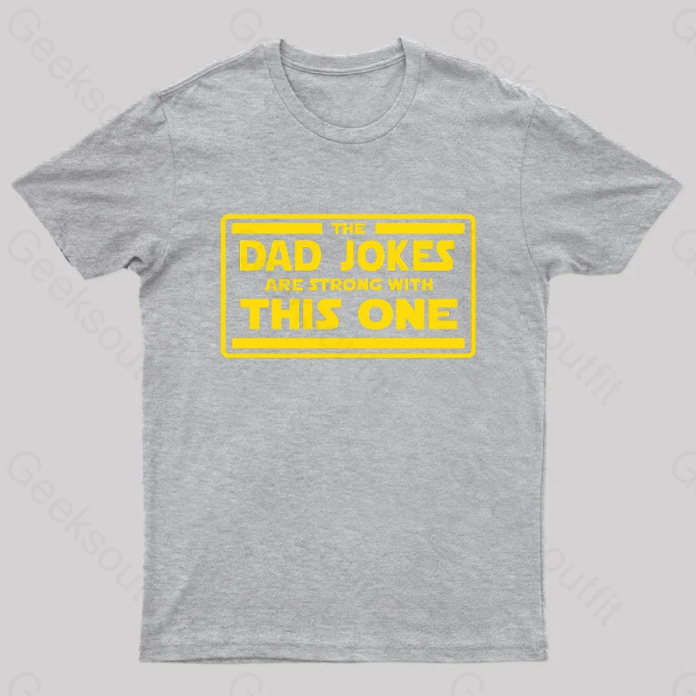 The Dad Jokes Are Strong With This One Geek T-Shirt Grey / S