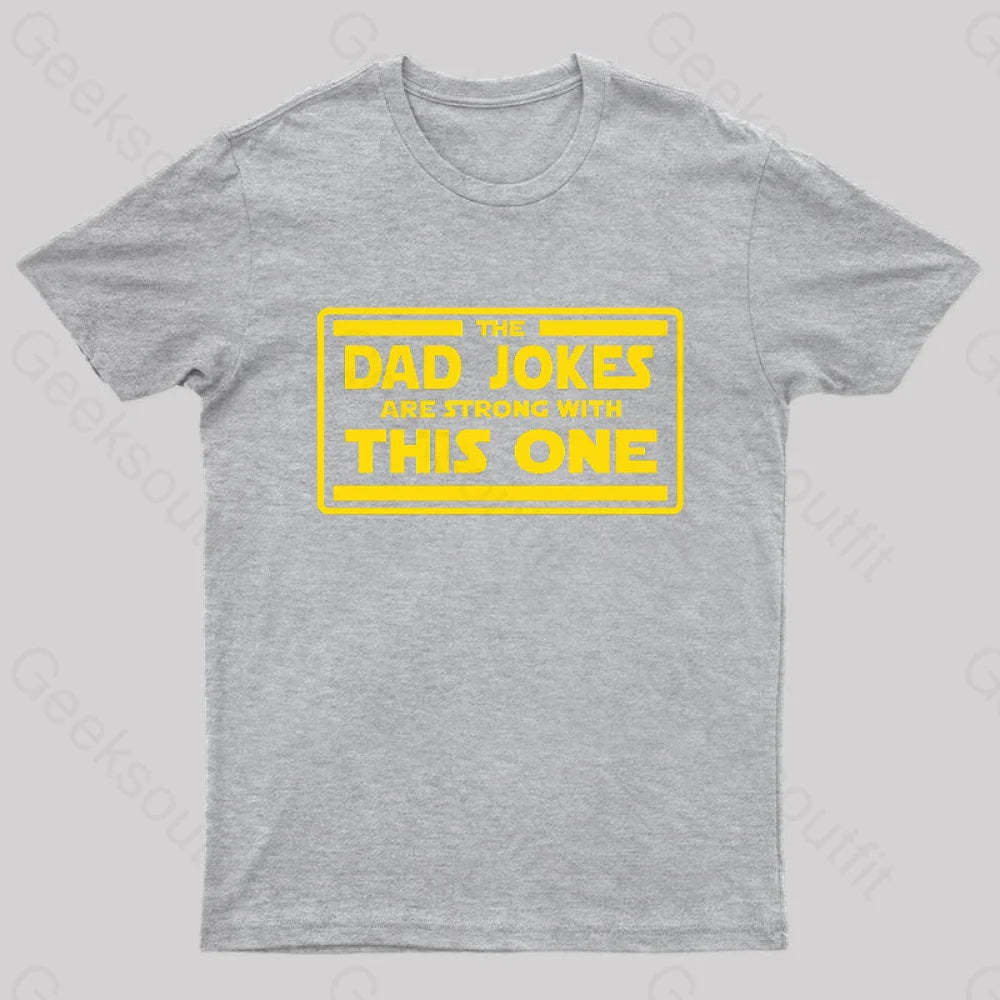 The Dad Jokes Are Strong With This One Geek T-Shirt Grey / S