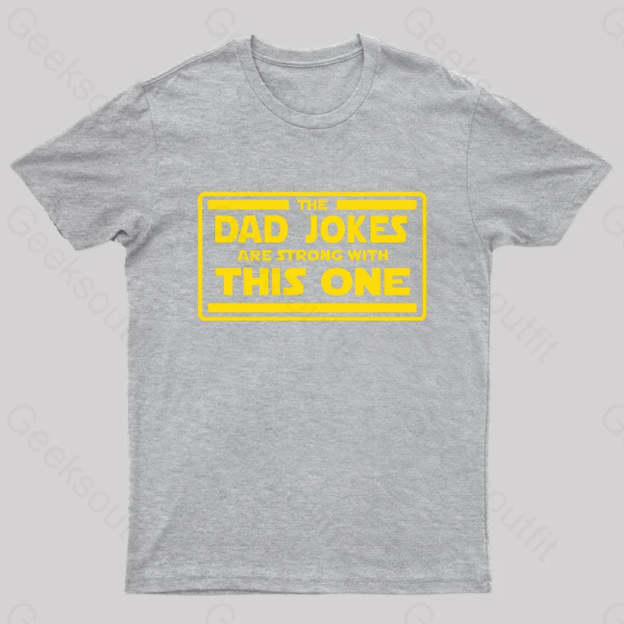 The Dad Jokes Are Strong With This One Geek T-Shirt Grey / S