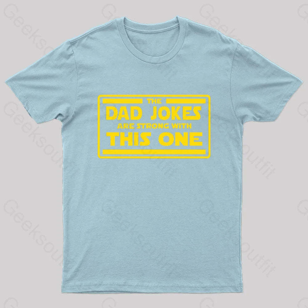 The Dad Jokes Are Strong With This One Geek T-Shirt Light Blue / S