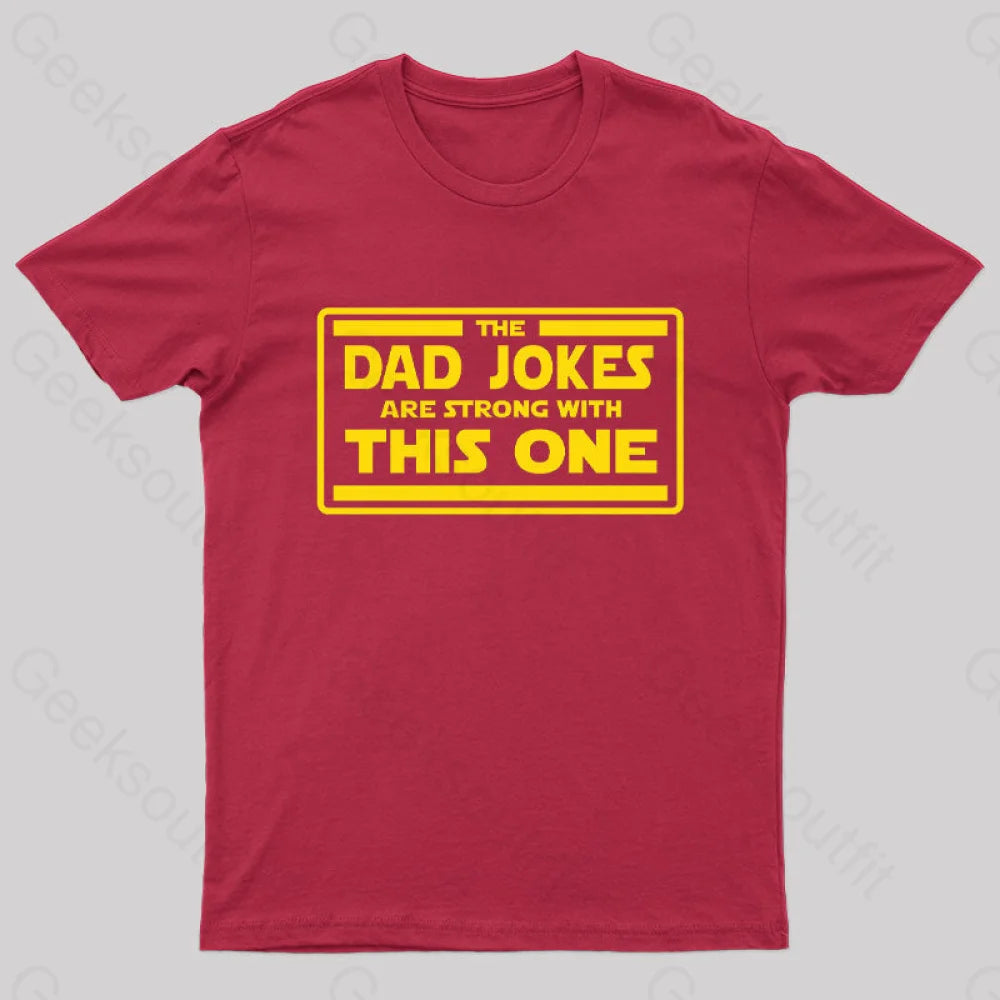 The Dad Jokes Are Strong With This One Geek T-Shirt Red / S