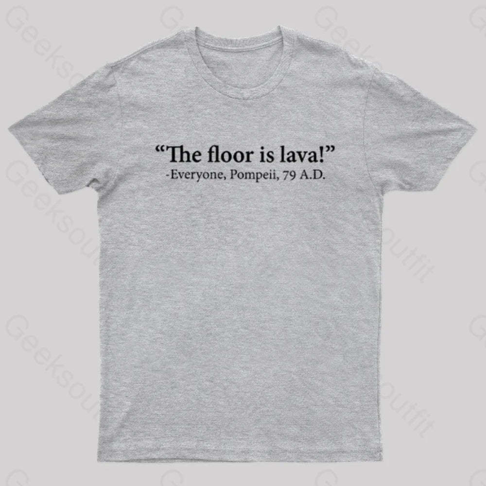 The Floor Is Lava Geek T-Shirt Grey / S