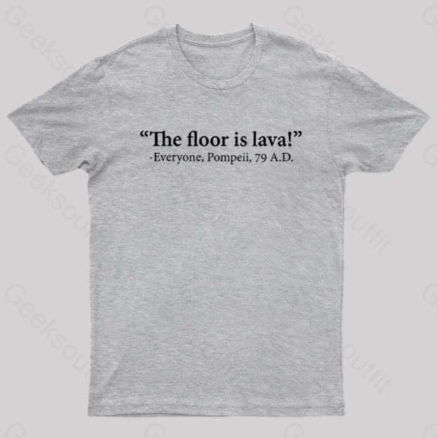 The Floor Is Lava Geek T-Shirt Grey / S