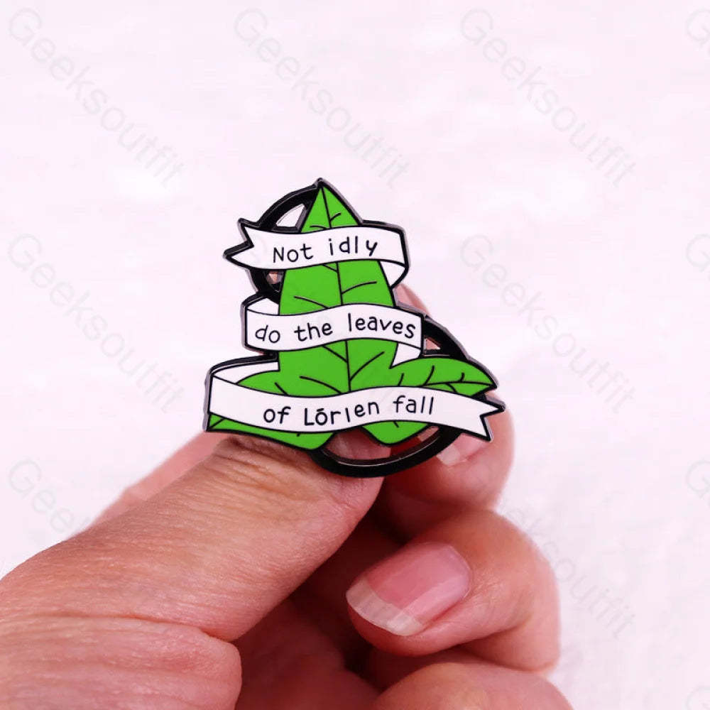 The Leaves Of Lorien Do Not Fall In Idleness Pins