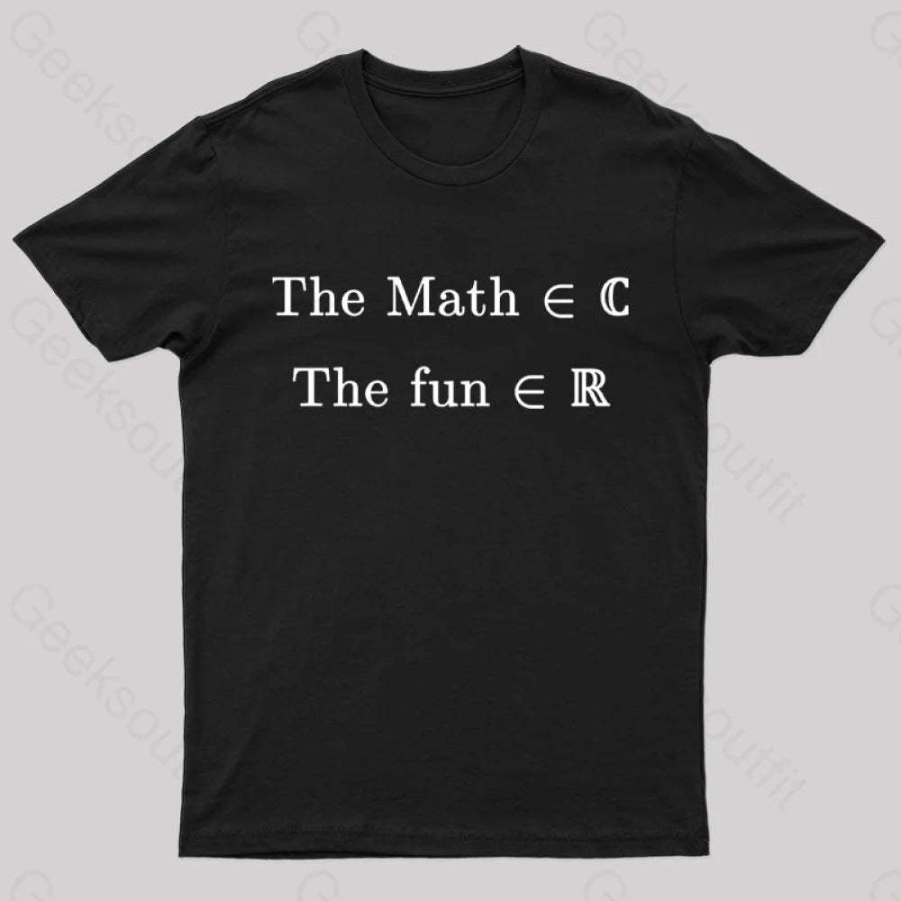 The Math Might Be Complex But Fun Is Certainly Real Geek T-Shirt Black / S