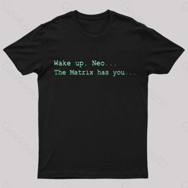 The Matrix Has You Geek T-Shirt Black / S