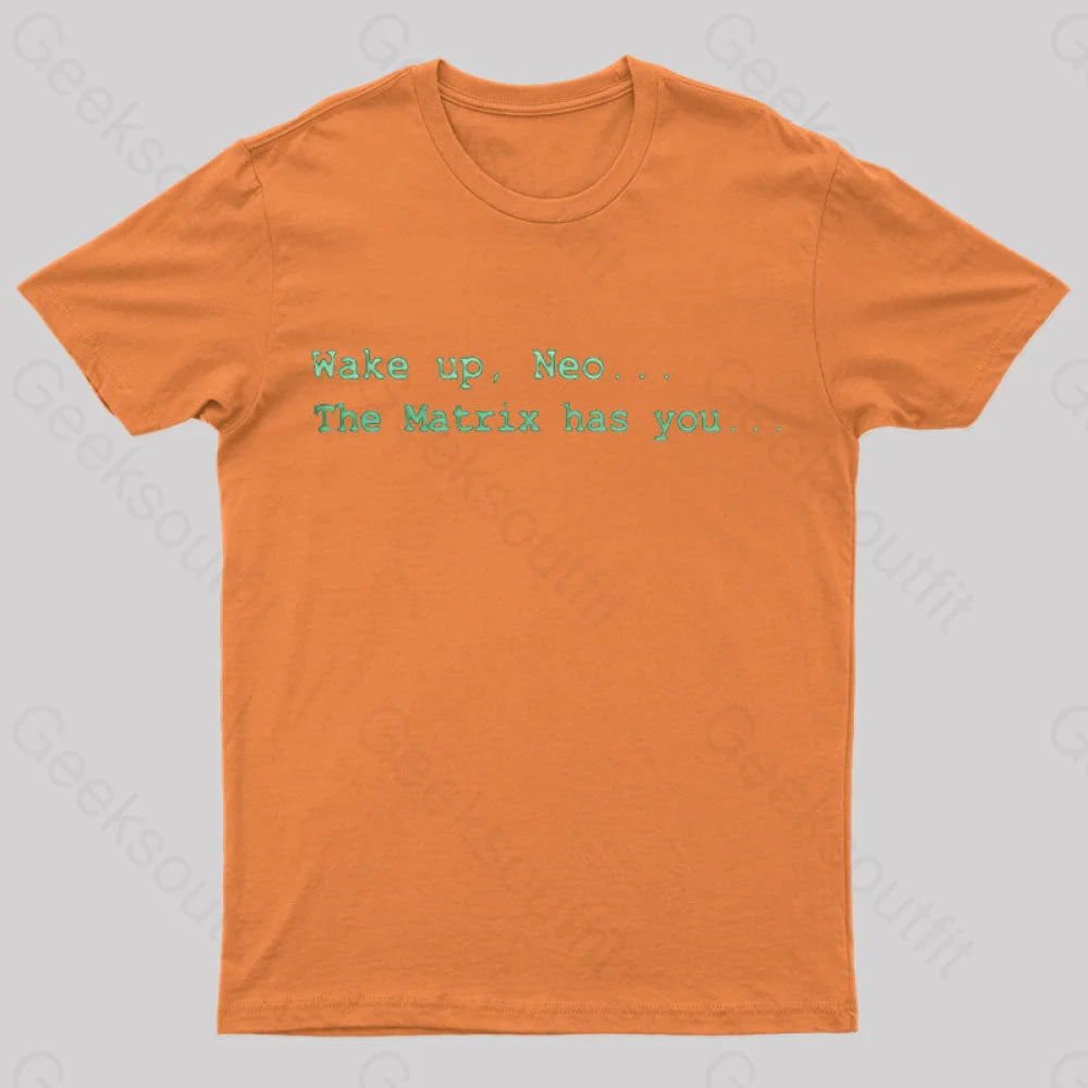 The Matrix Has You Geek T-Shirt Orange / S